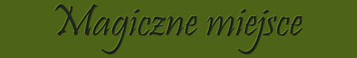 Magiczne miejsce